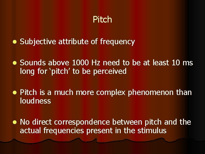 Pitch l Subjective attribute of frequency l Sounds above 1000 Hz need to be