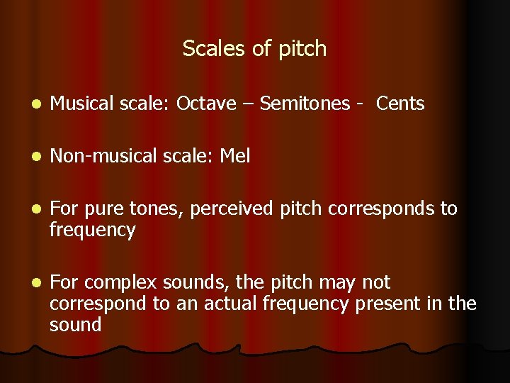 Scales of pitch l Musical scale: Octave – Semitones - Cents l Non-musical scale: