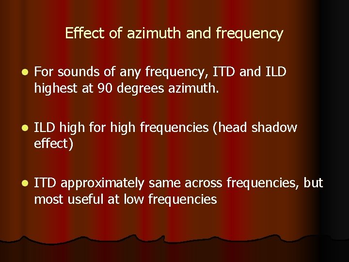 Effect of azimuth and frequency l For sounds of any frequency, ITD and ILD