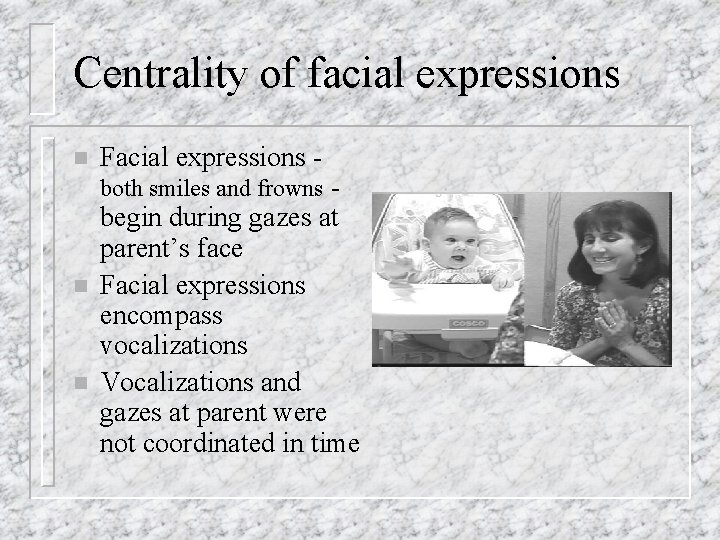 Centrality of facial expressions n Facial expressions - both smiles and frowns - n