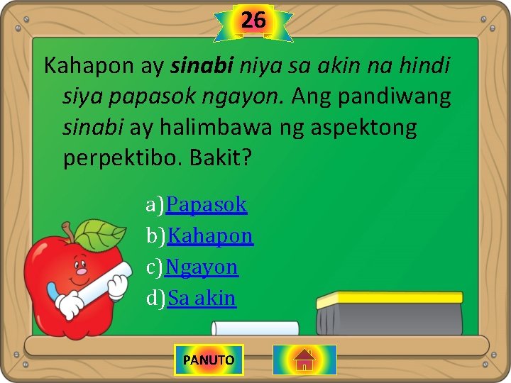 26 Kahapon ay sinabi niya sa akin na hindi siya papasok ngayon. Ang pandiwang