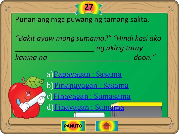 27 Punan ang mga puwang ng tamang salita. “Bakit ayaw mong sumama? ” “Hindi
