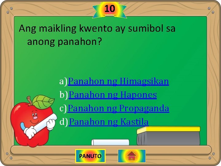 10 Ang maikling kwento ay sumibol sa anong panahon? a)Panahon ng Himagsikan b)Panahon ng