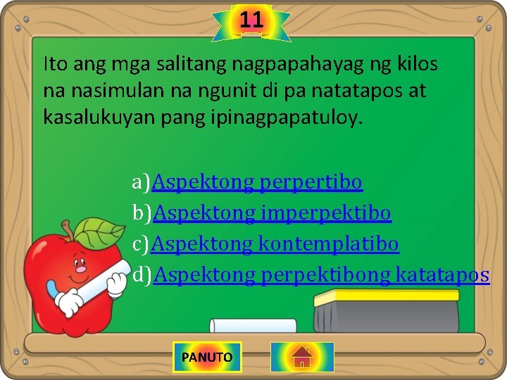 11 Ito ang mga salitang nagpapahayag ng kilos na nasimulan na ngunit di pa