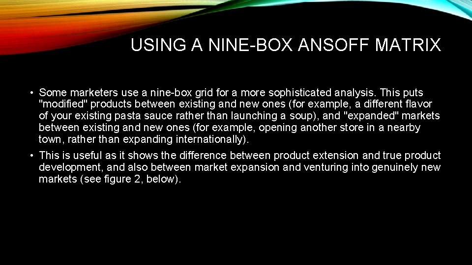 USING A NINE-BOX ANSOFF MATRIX • Some marketers use a nine-box grid for a