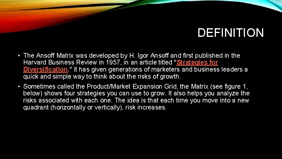 DEFINITION • The Ansoff Matrix was developed by H. Igor Ansoff and first published