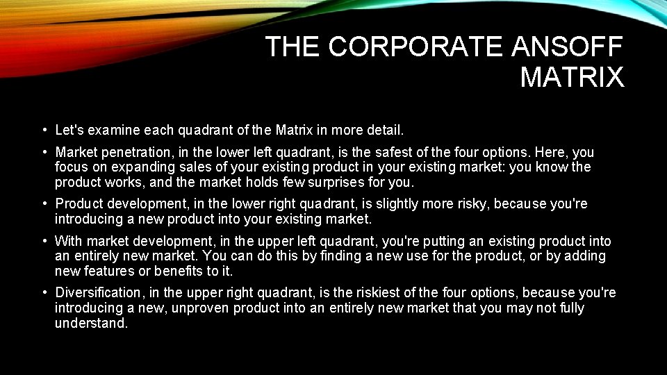 THE CORPORATE ANSOFF MATRIX • Let's examine each quadrant of the Matrix in more