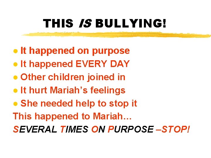 THIS IS BULLYING! ● It happened on purpose ● It happened EVERY DAY ●