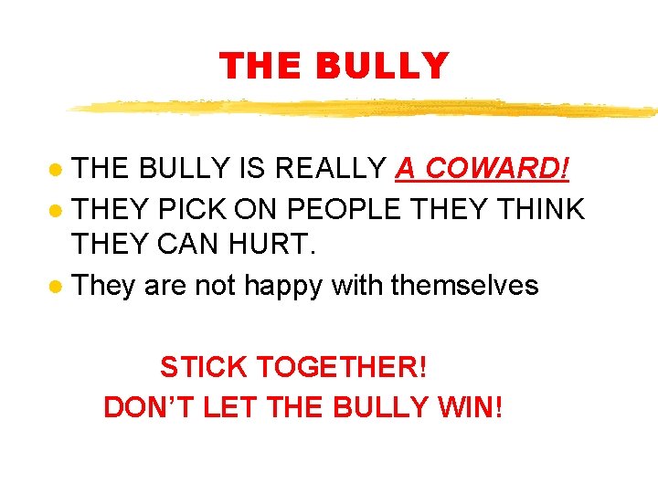 THE BULLY ● THE BULLY IS REALLY A COWARD! ● THEY PICK ON PEOPLE