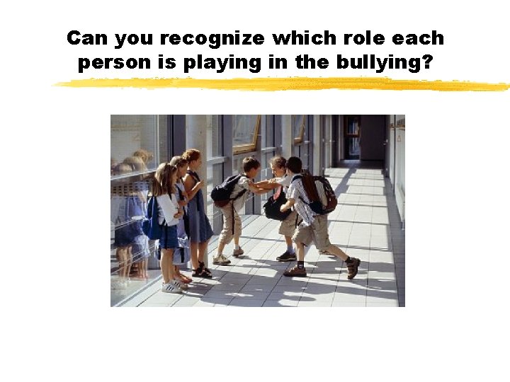 Can you recognize which role each person is playing in the bullying? 