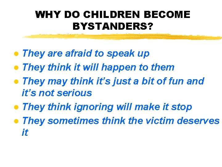 WHY DO CHILDREN BECOME BYSTANDERS? ● They are afraid to speak up ● They