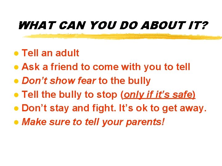 WHAT CAN YOU DO ABOUT IT? ● Tell an adult ● Ask a friend