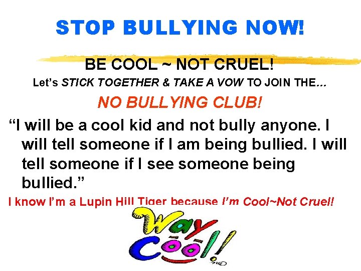 STOP BULLYING NOW! BE COOL ~ NOT CRUEL! Let’s STICK TOGETHER & TAKE A