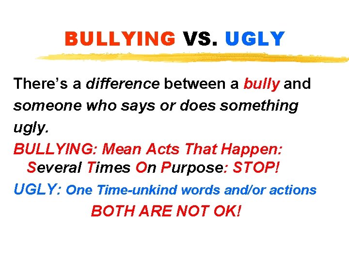 BULLYING VS. UGLY There’s a difference between a bully and someone who says or