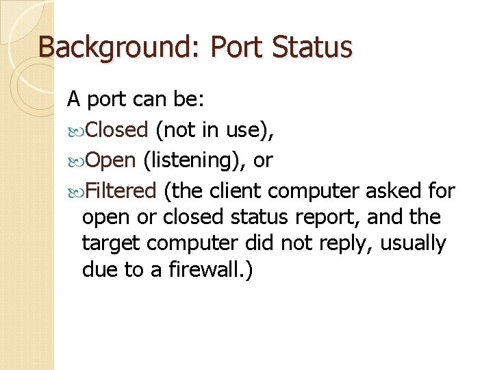 Background: Port Status A port can be: Closed (not in use), Open (listening), or