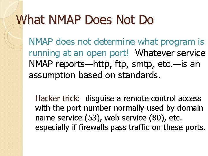 What NMAP Does Not Do NMAP does not determine what program is running at