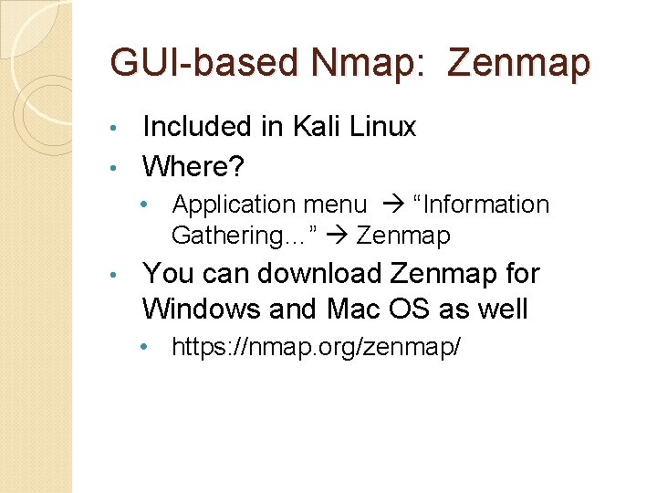 GUI-based Nmap: Zenmap Included in Kali Linux • Where? • • Application menu “Information
