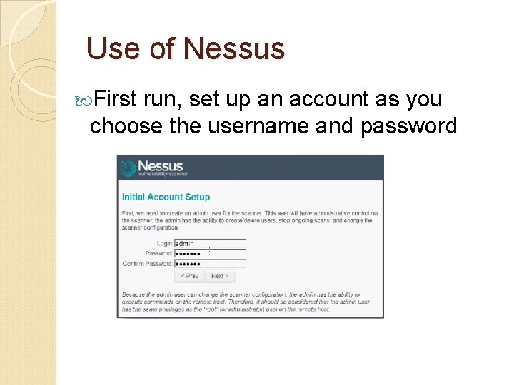 Use of Nessus First run, set up an account as you choose the username