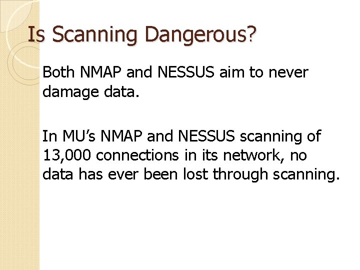 Is Scanning Dangerous? Both NMAP and NESSUS aim to never damage data. In MU’s