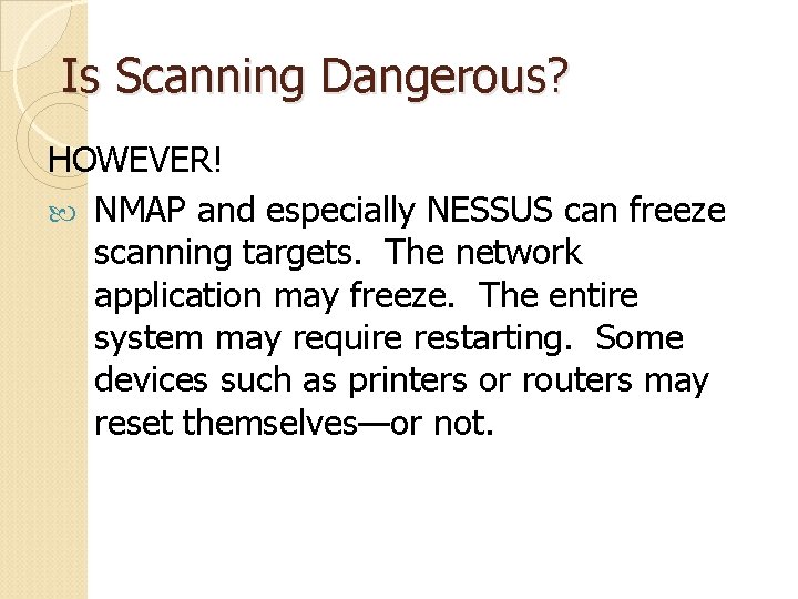 Is Scanning Dangerous? HOWEVER! NMAP and especially NESSUS can freeze scanning targets. The network