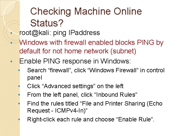 Checking Machine Online Status? root@kali: ping IPaddress • Windows with firewall enabled blocks PING
