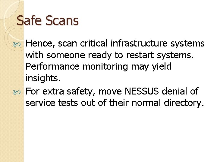 Safe Scans Hence, scan critical infrastructure systems with someone ready to restart systems. Performance