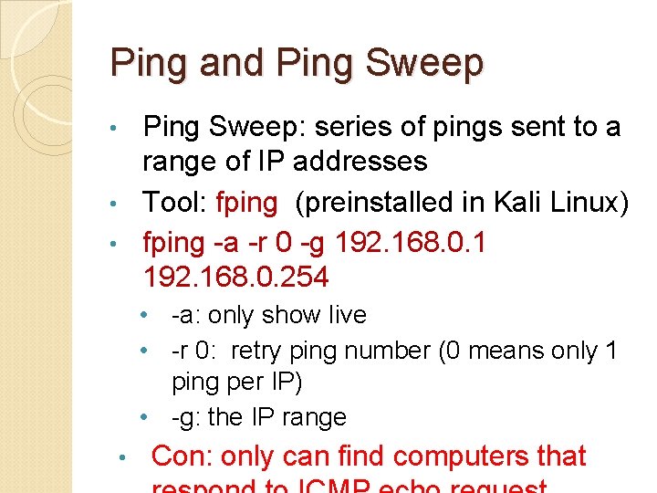 Ping and Ping Sweep: series of pings sent to a range of IP addresses