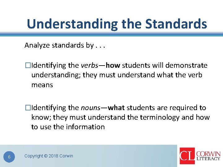 Understanding the Standards Analyze standards by. . . �Identifying the verbs—how students will demonstrate