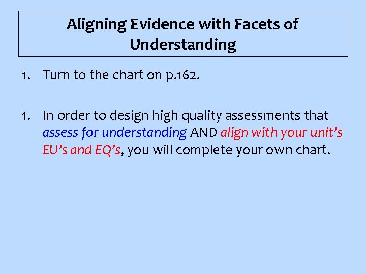 Aligning Evidence with Facets of Understanding 1. Turn to the chart on p. 162.