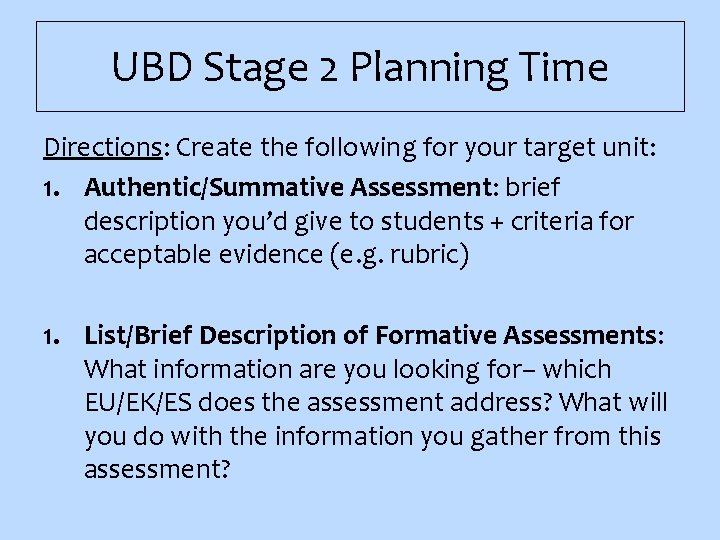 UBD Stage 2 Planning Time Directions: Create the following for your target unit: 1.