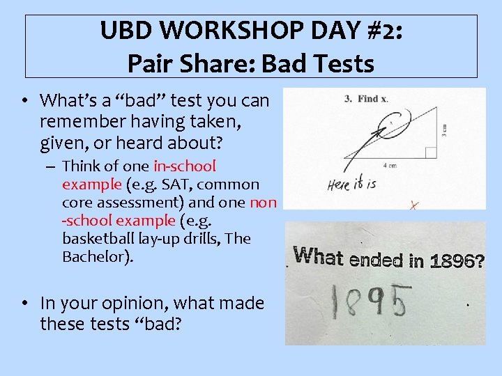UBD WORKSHOP DAY #2: Pair Share: Bad Tests • What’s a “bad” test you