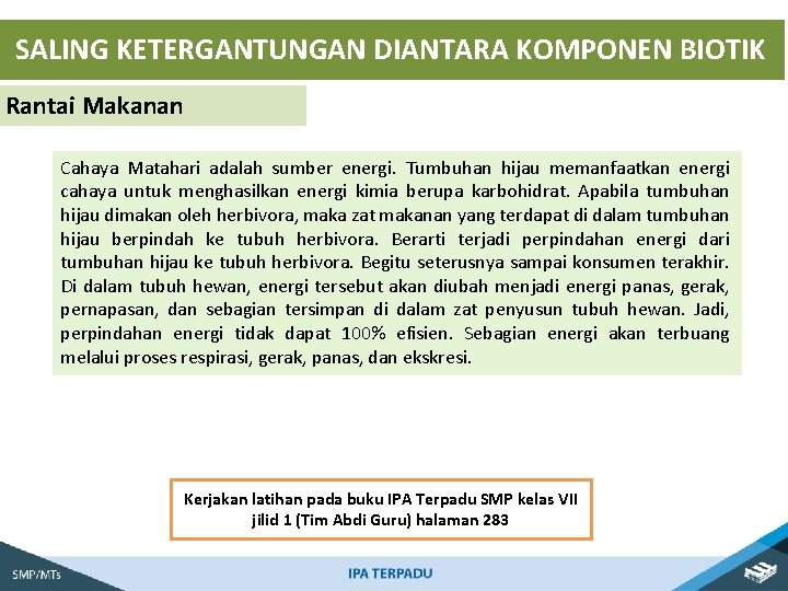 SALING KETERGANTUNGAN DIANTARA KOMPONEN BIOTIK Rantai Makanan Cahaya Matahari adalah sumber energi. Tumbuhan hijau