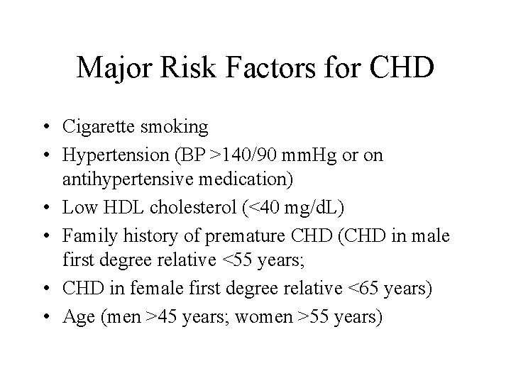 Major Risk Factors for CHD • Cigarette smoking • Hypertension (BP >140/90 mm. Hg