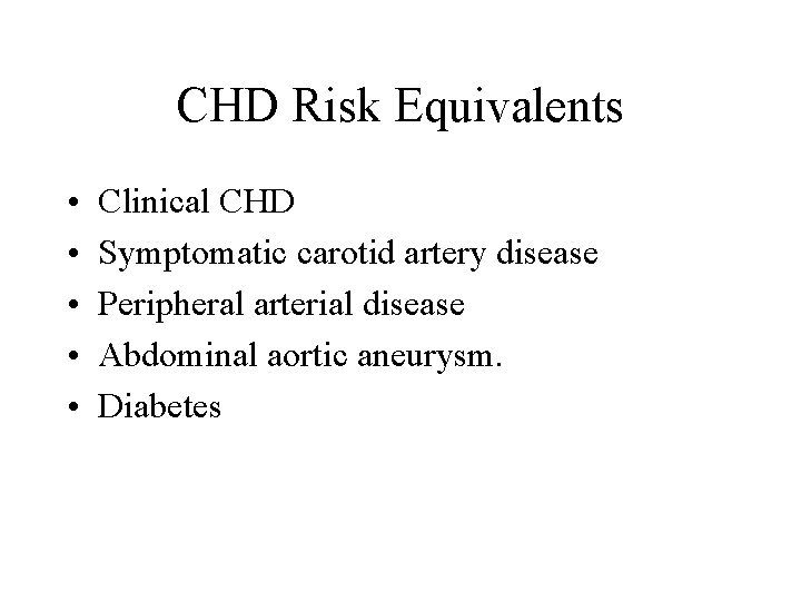 CHD Risk Equivalents • • • Clinical CHD Symptomatic carotid artery disease Peripheral arterial