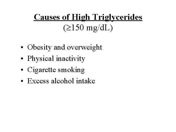 Causes of High Triglycerides ( 150 mg/d. L) • • Obesity and overweight Physical