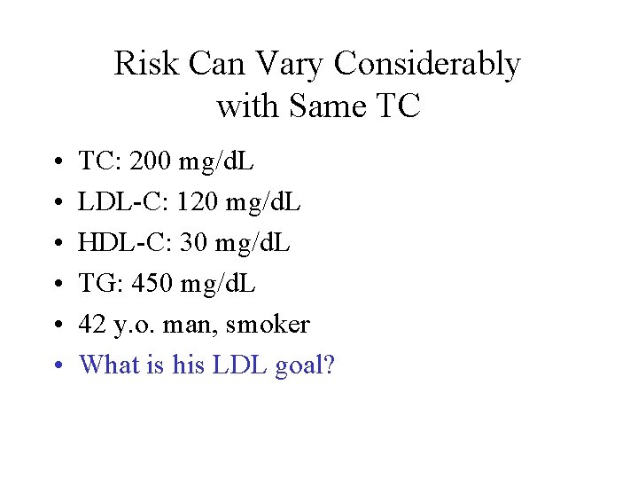 Risk Can Vary Considerably with Same TC • • • TC: 200 mg/d. L