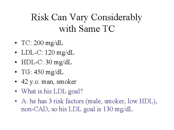 Risk Can Vary Considerably with Same TC • • TC: 200 mg/d. L LDL-C:
