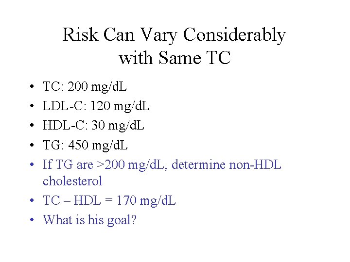 Risk Can Vary Considerably with Same TC • • • TC: 200 mg/d. L