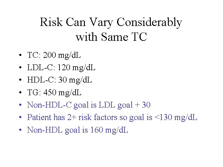 Risk Can Vary Considerably with Same TC • • TC: 200 mg/d. L LDL-C: