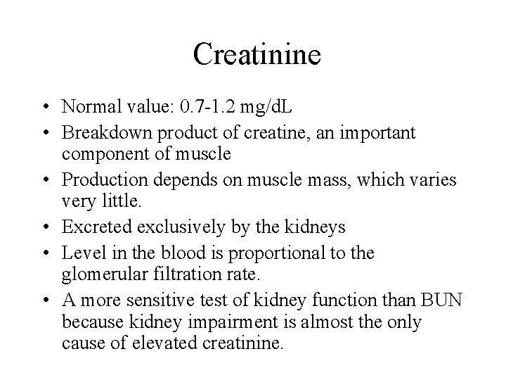 Creatinine • Normal value: 0. 7 -1. 2 mg/d. L • Breakdown product of