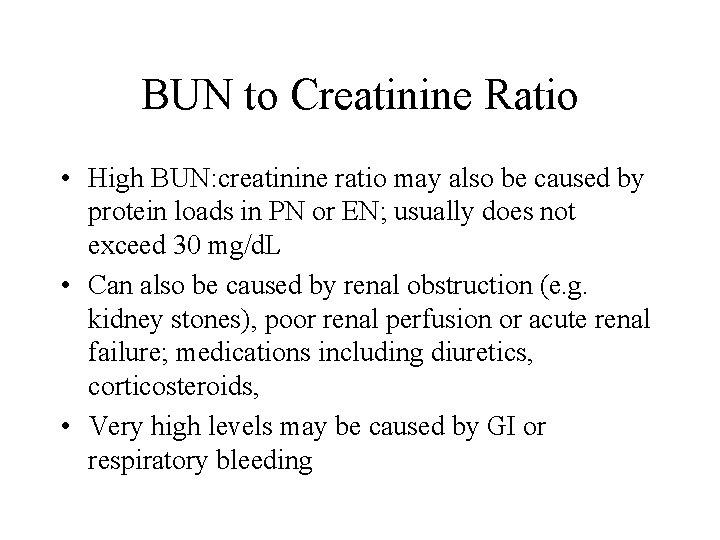 BUN to Creatinine Ratio • High BUN: creatinine ratio may also be caused by