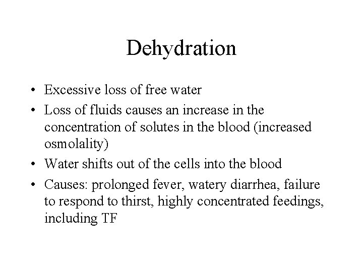 Dehydration • Excessive loss of free water • Loss of fluids causes an increase