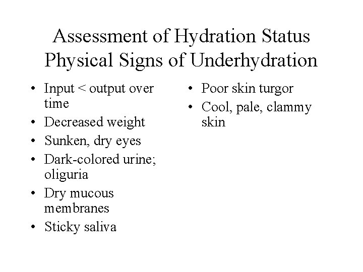 Assessment of Hydration Status Physical Signs of Underhydration • Input < output over time