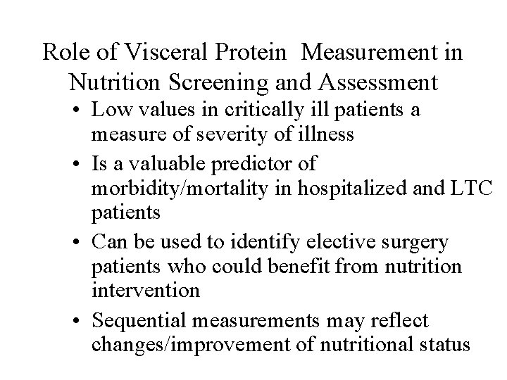 Role of Visceral Protein Measurement in Nutrition Screening and Assessment • Low values in