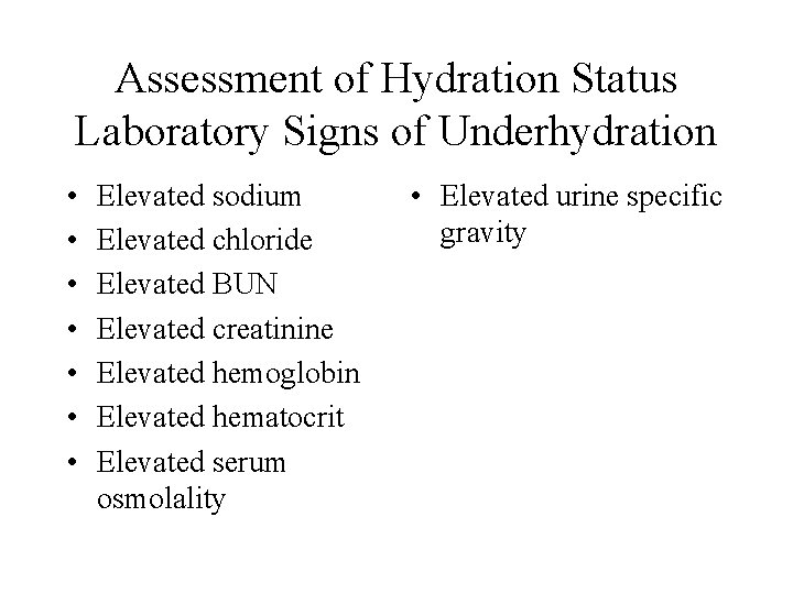 Assessment of Hydration Status Laboratory Signs of Underhydration • • Elevated sodium Elevated chloride