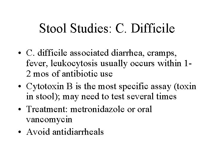 Stool Studies: C. Difficile • C. difficile associated diarrhea, cramps, fever, leukocytosis usually occurs