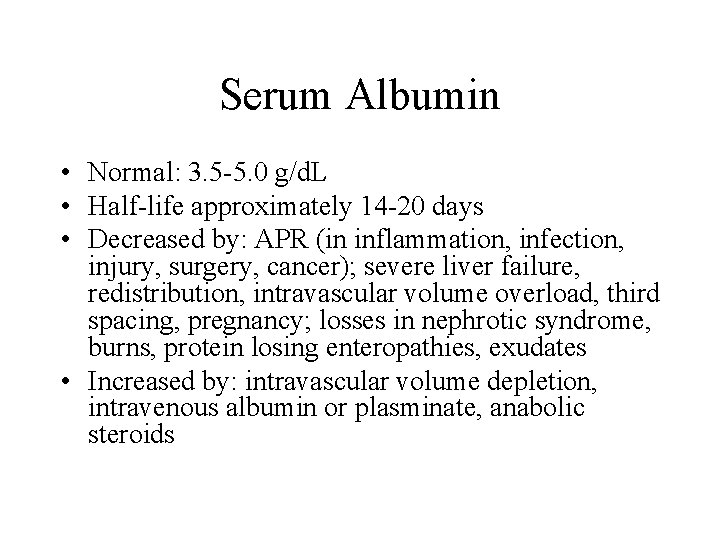 Serum Albumin • Normal: 3. 5 -5. 0 g/d. L • Half-life approximately 14