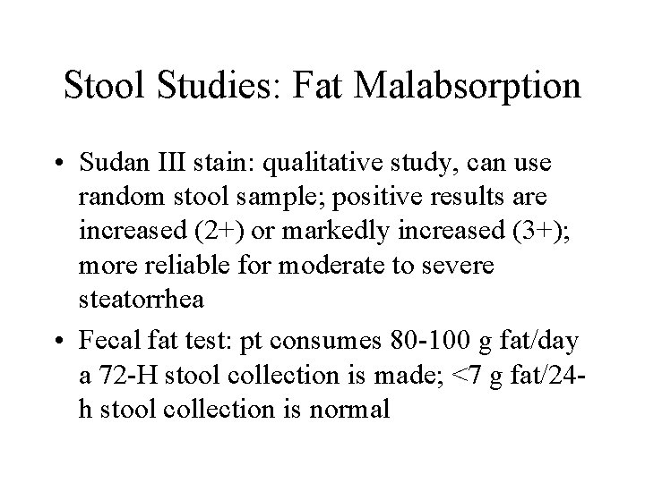 Stool Studies: Fat Malabsorption • Sudan III stain: qualitative study, can use random stool