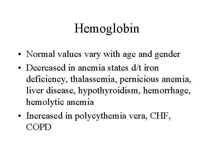 Hemoglobin • Normal values vary with age and gender • Decreased in anemia states