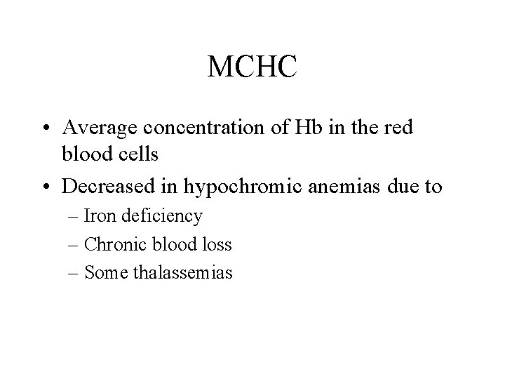 MCHC • Average concentration of Hb in the red blood cells • Decreased in